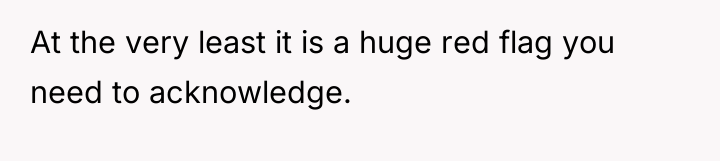 At the very least it is a huge red flag...