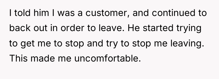 I told him I was a customer, and continued to...
