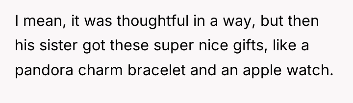I mean, it was thoughtful in a way, but then...