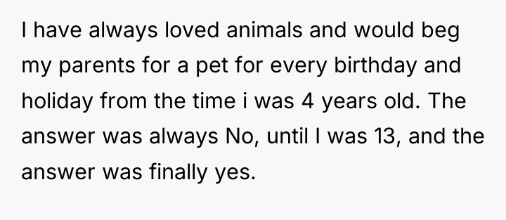I have always loved animals and would beg my parents...