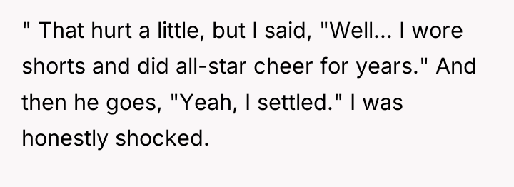 " That hurt a little, but I said, "Well... I...