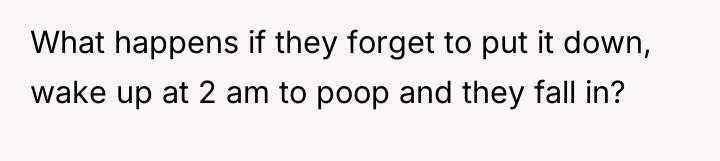 What happens if they forget to put it down, wake...