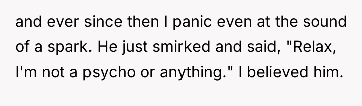 and ever since then I panic even at the sound...
