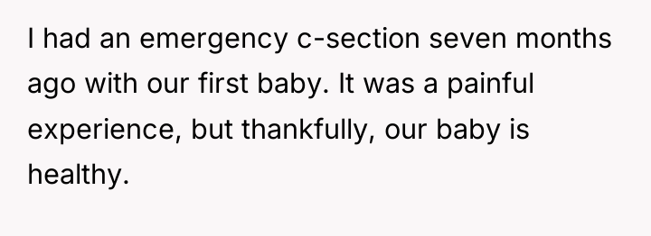 I had an emergency c-section seven months ago with our...