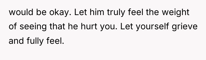 would be okay. Let him truly feel the weight of...