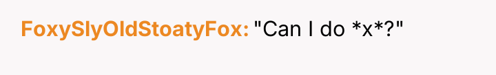 FoxySlyOldStoatyFox "Can I do *x*?"