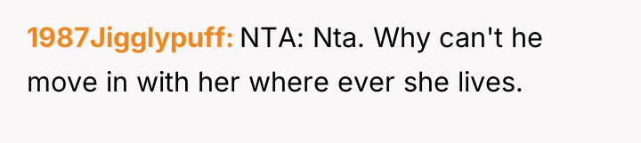1987Jigglypuff NTA: Nta. Why can't he move in with her...