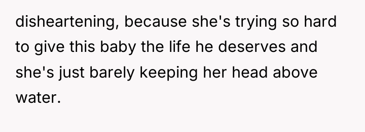 disheartening, because she's trying so hard to give this baby...