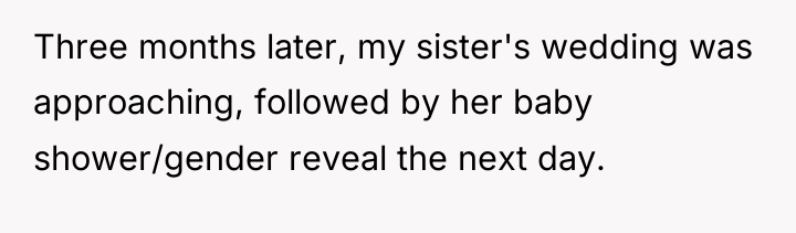 Three months later, my sister's wedding was approaching, followed by...