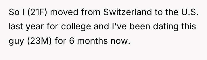So I (21F) moved from Switzerland to the U.S. last...