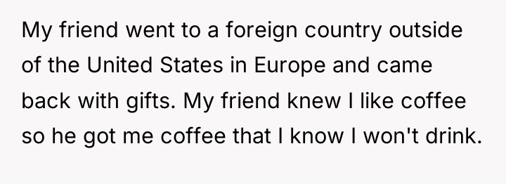 My friend went to a foreign country outside of the...