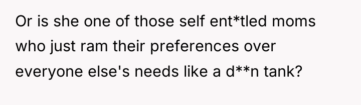 Or is she one of those self ent*tled moms who...