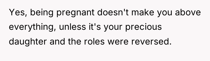 Yes, being pregnant doesn't make you above everything, unless it's...