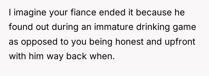 I imagine your fiance ended it because he found out...