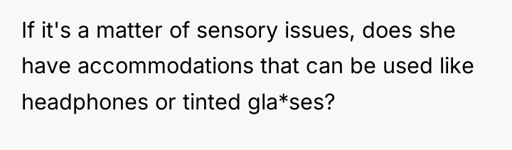 If it's a matter of sensory issues, does she have...