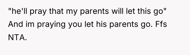 "he'll pray that my parents will let this go" And...
