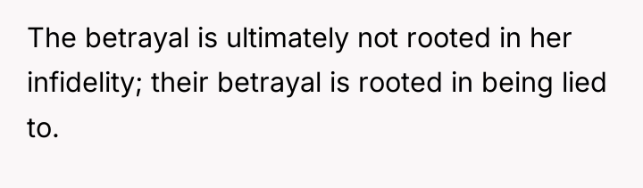The betrayal is ultimately not rooted in her infidelity; their...