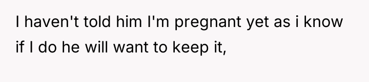 I haven't told him I'm pregnant yet as i know...