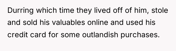 Durring which time they lived off of him, stole and...