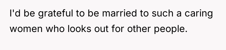 I'd be grateful to be married to such a caring...