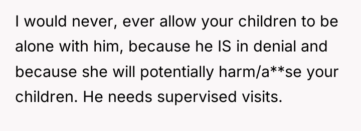 I would never, ever allow your children to be alone...