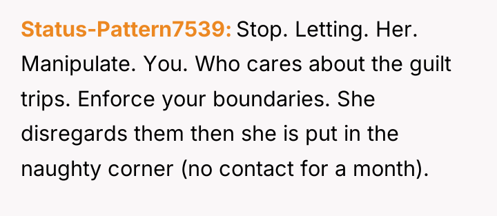 Status-Pattern7539 Stop. Letting. Her. Manipulate. You. Who cares about the...