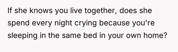 If she knows you live together, does she spend every...