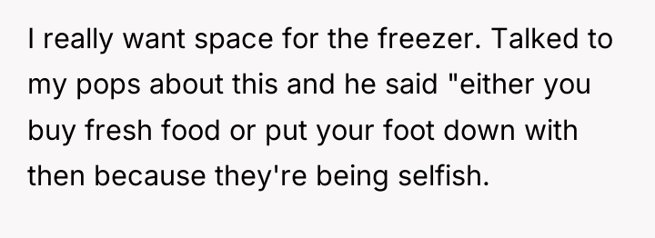 I really want space for the freezer. Talked to my...