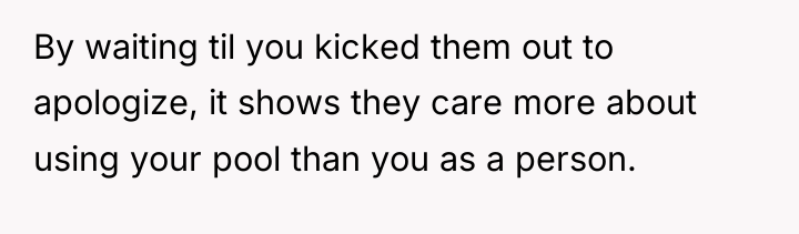 By waiting til you kicked them out to apologize, it...