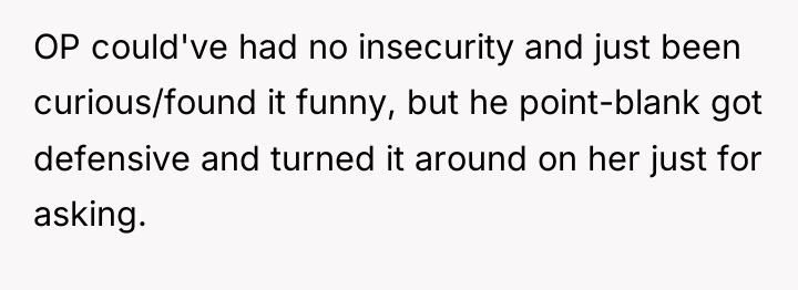 OP could've had no insecurity and just been curious/found it...