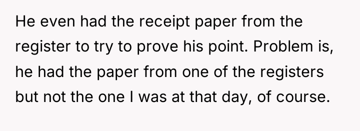 He even had the receipt paper from the register to...