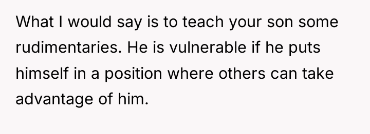 What I would say is to teach your son some...