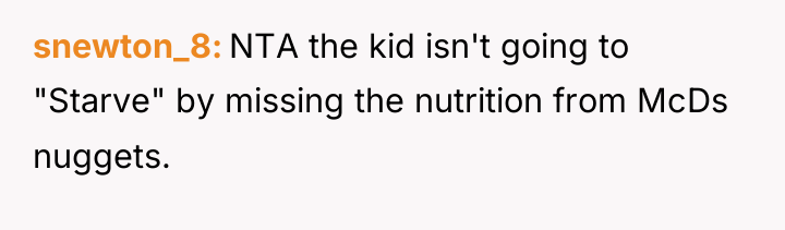 snewton_8 NTA the kid isn't going to "Starve" by missing...