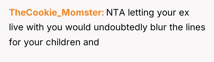 TheCookie_Momster NTA letting your ex live with you would undoubtedly...