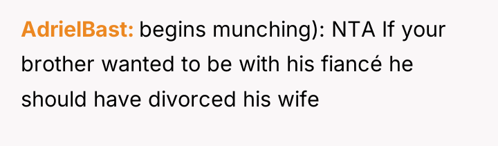 AdrielBast begins munching): NTA If your brother wanted to be...