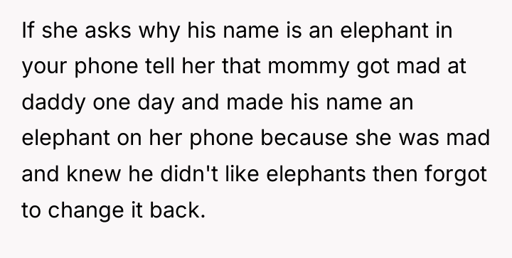 If she asks why his name is an elephant in...