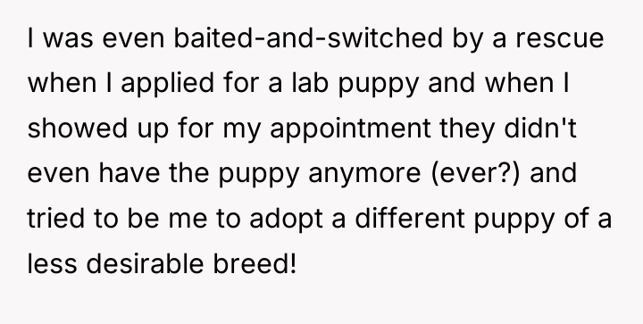 I was even baited-and-switched by a rescue when I applied...