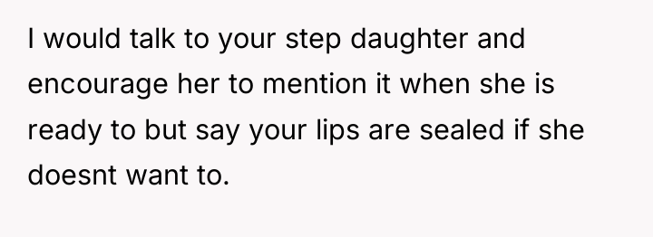 I would talk to your step daughter and encourage her...