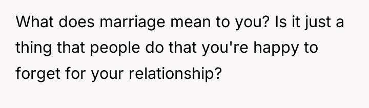 What does marriage mean to you? Is it just a...