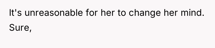 It's unreasonable for her to change her mind. Sure,