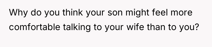 Why do you think your son might feel more comfortable...
