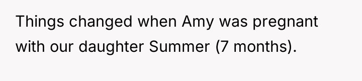 Things changed when Amy was pregnant with our daughter Summer...