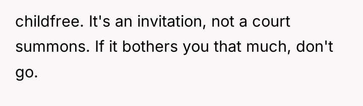 childfree. It's an invitation, not a court summons. If it...