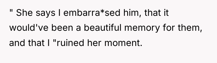 " She says I embarra*sed him, that it would've been...