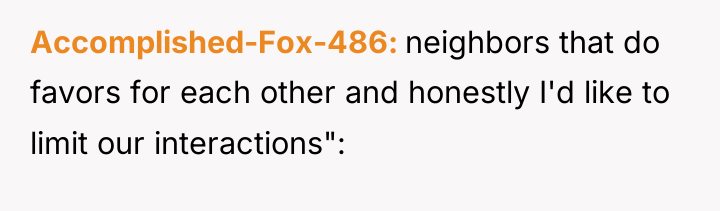 Accomplished-Fox-486 neighbors that do favors for each other and honestly...