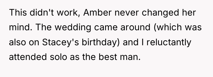 This didn't work, Amber never changed her mind. The wedding...