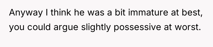 Anyway I think he was a bit immature at best,...