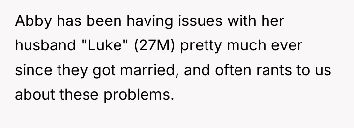 Abby has been having issues with her husband "Luke" (27M)...