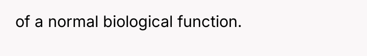 of a normal biological function.
