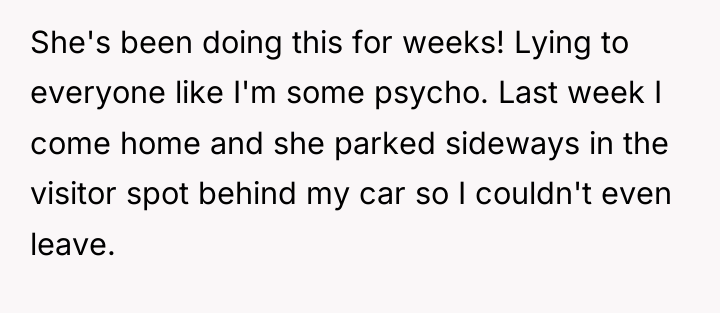 She's been doing this for weeks! Lying to everyone like...